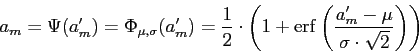 a[m] = Psi(a'[m]) = Phi[mu,sigma](a'[m]) = 1/2 * (1 + erf((a'[m] - mu) / (sigma * sqrt(2))))