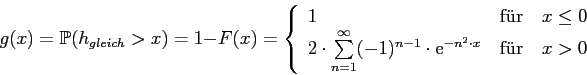 g(x) = P(h[gleich] > x) = 1 - F(x) = 2 * SUM n=1..inf (-1)^(n-1) * exp(-n^2 * x) für x > 0, sonst 1