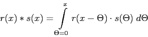 r(x) (*) s(x) = INTEGRAL Theta=0..x r(x-Theta) * s(Theta) dTheta