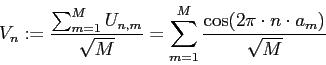 V[n] := (SUM m=1..inf U[n,m]) / sqrt(M) = SUM m=1..M cos(2pi*n*a[m]) / sqrt(M)